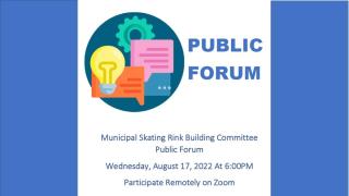 Municipal Skating Rink Building Committee Public Forum  Wednesday, August 17, 2022 At 6:00PM