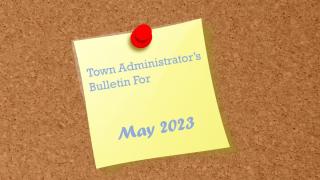 Town Administrator's Bulletin - May 2023